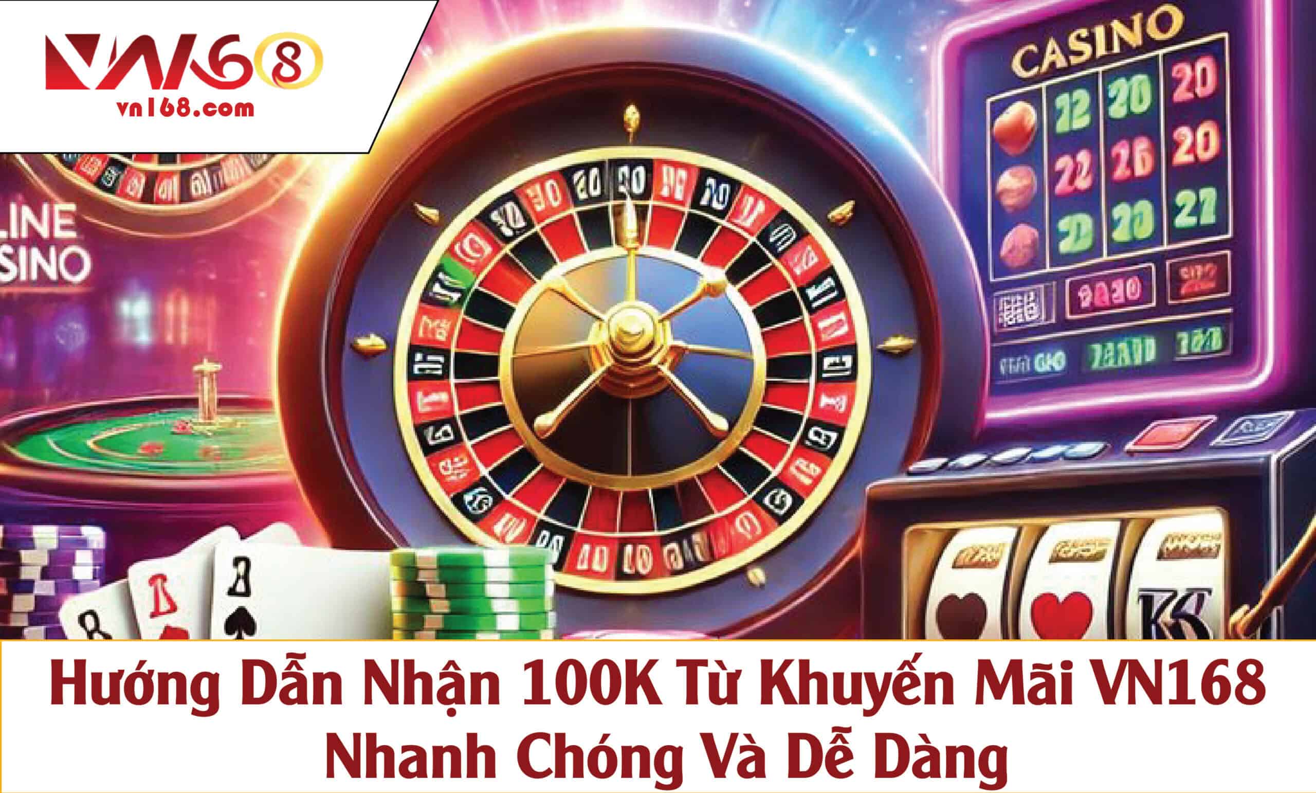 Hướng Dẫn Nhận 100K Từ Khuyến Mãi VN168 – Nhanh Chóng Và Dễ Dàng